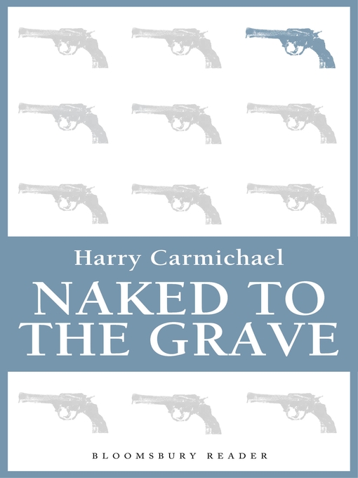Title details for Naked to the Grave by Harry Carmichael - Available